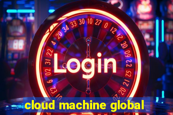 cloud machine global